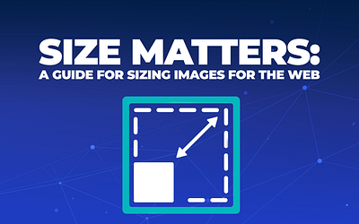 Size Matters: A Guide for Sizing Images for Your Website